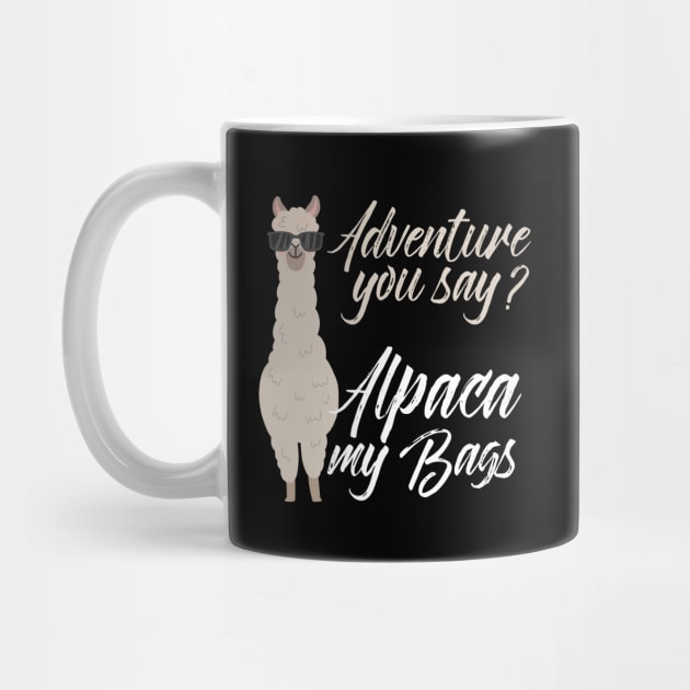 Adventure you say Alpaca my bags Shirt, Outdoors shirt, Funny Alpaca shirt, Travel, Vacation, Camping, Trekker, Journey, Alpaca Llama by johnii1422